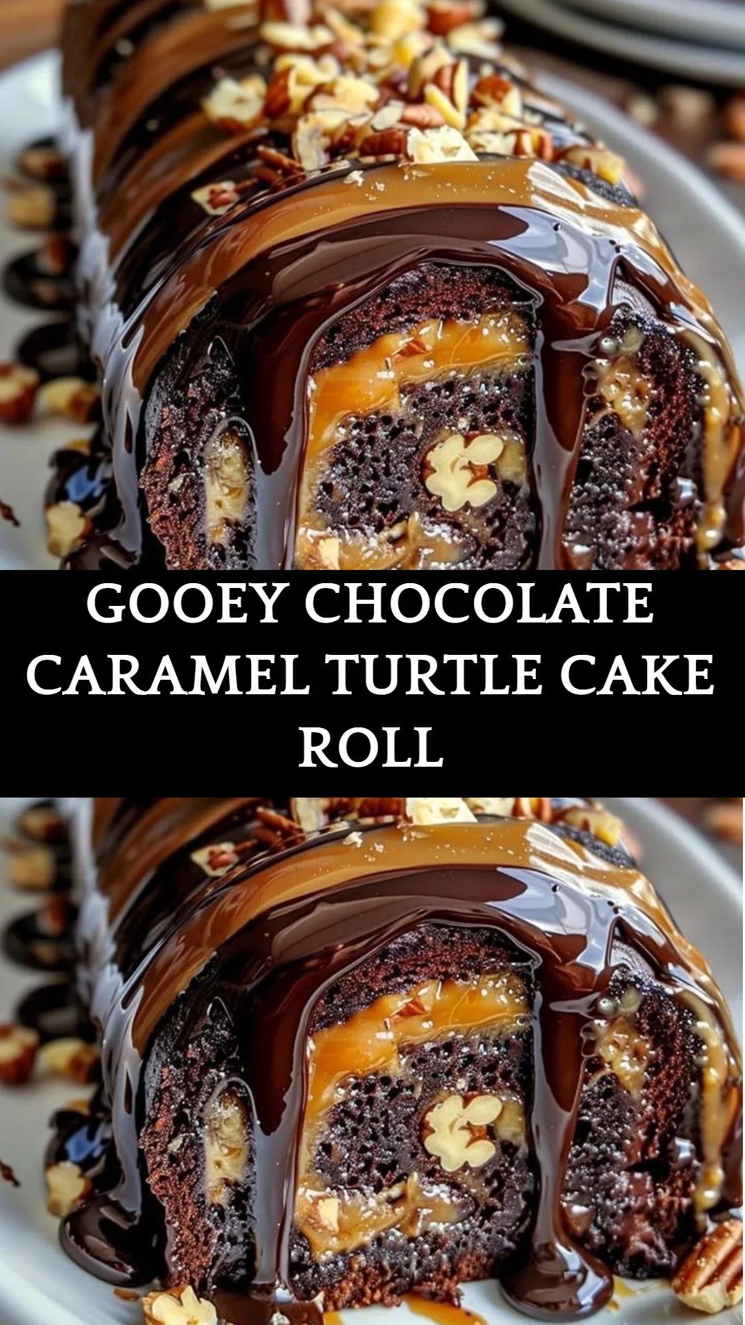 Gooey Chocolate Caramel Turtle Cake Roll